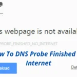 How to Fix: "DNS Probe Finished No Internet" Error In Chrome
