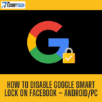 How To Disable Google Smart Lock On Facebook - Android/PC