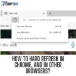 How to Hard Refresh in Chrome, and in Other Browsers?