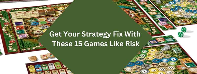 Get Your Strategy with 15 Games Like Risk